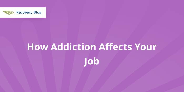 How Addiction Affects Your Job