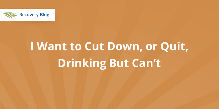 I want to quit drinking, but can't