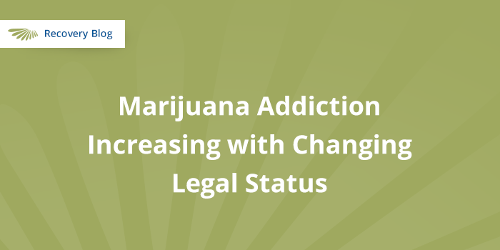 Marijuana addiction is increasing with increased legal status