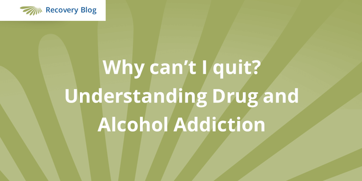 Why Can't I Quit Using Drugs or Alcohol